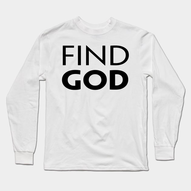 FIND GOD Long Sleeve T-Shirt by TextGraphicsUSA